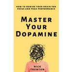 Master Your Dopamine: How to Rewire Your Brain for Focus and Peak Performance (Mental and Emotional Abundance, Band 11)
