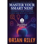 Master Your Smart Nest: A Beginners Guide to Building a Smart Home with Apple HomeKit