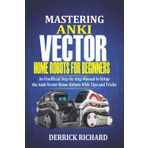 Mastering Anki Vector Home Robots For Beginners - Derrick Richard