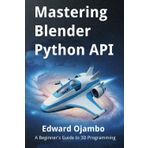 Mastering Blender Python API: A Beginner's Guide to 3D Programming