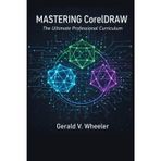 Mastering CorelDraw: The Ultimate Professional Curriculum