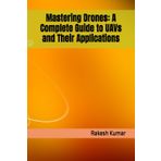Mastering Drones: A Complete Guide to UAVs and Their Applications