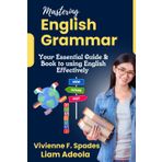 Mastering English Grammar: Your Essential Guide & Book to using English Effectively | english grammar in use | basic english grammar | punctuation | composition | language fundamentals