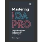 Mastering IDA Pro: The Ultimate Guide to Disassembly and Analysis (The Ultimate Reverse Engineering Guide: From Beginner to Expert, Band 6)