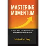 MASTERING MOMENTUM: Unlock Your Full Potential with Proven Productivity Habits