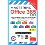 Mastering Office 365: Your Ultimate Guide to Mastering the Office Package Like a True Expert Online Content
