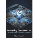 Mastering OpenWrt Lua: Advanced Router Scripting and Automation