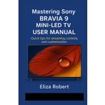 Mastering Sony Bravia 9 Mini-LED TV User Manual: Quick tips for streaming, controls, and customization