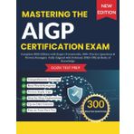 MASTERING THE AIGP CERTIFICATION EXAM: Complete Edition with Expert Frameworks, 300+ Practice Questions & Proven Strategies Fully Aligned with February 2025 Official Body of Knowledge