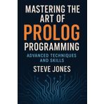 Mastering the Art of Prolog Programming: Advanced Techniques and Skills
