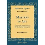 Masters in Art: A Series of Illustrated Monographs; Romney, Fra Angelico, Watteau, Raphael's Frescos, Donatello, Gerard Dou, Carpaccio, Rosa Bonheur, ... Giorgione, Rossetti (Classic Reprint)