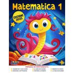 Matematica 1 - il Quaderno di Prima Elementare - Il Libro di Esercizi per Migliorare le Competenze Matematiche di Classe Prima Primaria, per Bambini di 6-7 Anni