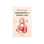 MATEMATIK VE MONA LISA LEONARDO DA VINCI'NIN SANATI VE BILIMI - BÜLENT ATALAY