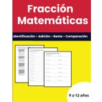Matemáticas Fracciones: Suma y resta de fracciones | Identificación de fracciones | Comparación de fracciones: Libro de ejercicios para niños de 9 a 12 años 826 ejercicios con soluciones