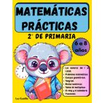 Matemáticas Practicas 2° de Primaria: Libro de actividades para aprender los números, problemas matemáticos, suma, resta, multiplicación y cuerpos geométricos.