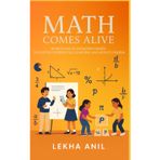 Math Comes Alive!: 10 Skits and Engaging Games to foster Experiential Learning and Reduce Phobia