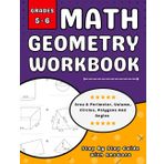 Math Goemetry Workbook For Grades 5 To 6 Area & perimeter, Volume, Circles, Polygons And Angles: 5th, 6th Grades Goemetry Practice Workbook (Ages 10-12) With More Than 700 Exercises With Answers