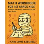 Math Workbook for 1st Grade Kids: Addition, Subtraction, Word Problems and Logic Games (Mental Ruins)
