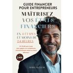 Maîtrisez vos États Financiers en 24 Heures: Guide financier pour Entrepreneurs : un Guide pas à pas pour gagner en compétence instantanément même en étant débutant.