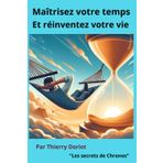 Maîtrisez votre temps et réinventez votre vie: Les secrets de chronos