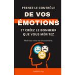 Maîtrisez votre vie émotionnelle: Prenez le contrôle de vos émotions et créez le bonheur que vous méritez