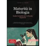 Maturità in Biologia: Guida Completa per la Scuola Superiore. Preparazione essenziale per l'esame di stato con tutti i fondamenti della biologia per la scuola, dai processi cellulari all'ecologia