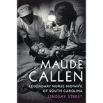 Maude Callen: Legendary Nurse-Midwife of South Carolina