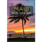 Maui Travel Guide 2025 (Wanderway Chronicles: Exploring the World’s Hidden Stories and Uncharted Paths, Band 1)