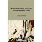 MAURICE MERLEAU - PONTY'DE ALGI PROBLEMINE GİRİŞ - KENAN GÜRSOY