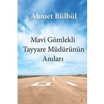 Mavi Gömlekli Tayyare Müdürünün Anıları - Ahmet Bülbül