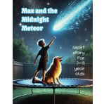 Max and the Midnight Meteor: A Short Sci-Fi Adventure Story for Kids Ages 7-11