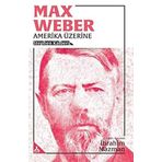 Max Weber Amerika Üzerine - Stephen Kalberg
