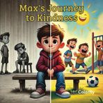 Max's Journey to Kindness: Children's Story Book: An Inspiring Story About Empathy & Growth