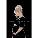 Maybe You're Here: A Collection of Postpartum Poetry & Prose