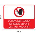 Mayeka Metal Görevliden Başka Kimsenin Yukarı Çıkması Yasaktır 15X20 cm Uyarı Iş Güvenliği Levhası