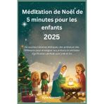 Méditation de Noël de 5 minutes pour les enfants 2025: De courtes histoires bibliques, des prières et des réflexions pour enseigner aux enfants la véritable signification de Noël avec joie et foi