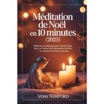 Méditation de Noël en 10 minutes (2025): Réflexions quotidiennes pour trouver la paix, la joie et l'amour de Dieu pendant les fêtes, en seulement 10 minutes par jour.