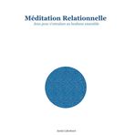 Méditation Relationnelle: Jeux pour s'entraîner au bonheur ensemble