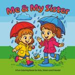 Me and My Sister: Cute and Fun Coloring Book for Kids, Girls, and Sisters Ages 4-8; Sister Coloring Book: Fun & Heartwarming Scenes of Two Little ... Bold-Line Illustrations for Creative Kids