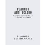 Meal Planner Anti Sclero: Pianifica i tuoi pasti settimanali per non sclerare