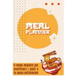 Meal Planner: Il miglior modo per pianificare i pasti e la spesa settimanale
