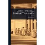 Medea Tragedia ... Centone Virgiliano...