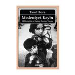 MEDENIYET KAYBI MİLLİYETÇİLİK VE FAŞİZM ÜZERİNE YAZILAR - TANIL BORA