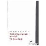 MEDENIYETIMIZIN ANALIZI VE GELECEĞİ - MEHMED NIYAZI (ISBN:9799754373317)