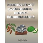 Medicinal Plant based foods To Identify Coloring Book 3: For Adults And Teens (Nature's Pharmacy coloring books series, Band 3)