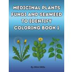Medicinal Plants, Fungi And Seaweed To Identify Coloring Book: For Adults And Teens (Nature's Pharmacy coloring books series, Band 1)