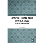 Medieval Europe From Another Angle: Volume II: Transformations