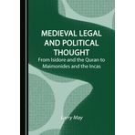 Medieval Legal and Political Thought: From Isidore and the Quran to Maimonides and the Incas
