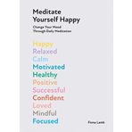 Meditate Yourself Happy: Change Your Mood With 10 Minutes of Daily Meditation