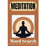 Meditation Word Search Puzzle Book: Word Searches with Easy-to-Read Print about Meditation , Practices, Calming Techniques and More | 6x9 inches, 110 ... for Vacation, Holidays, and Relaxing Times.